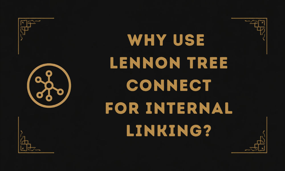Why use Lennon Tree Connect for internal linking?