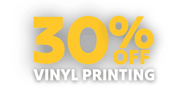 30% Off Vinyl Printing
